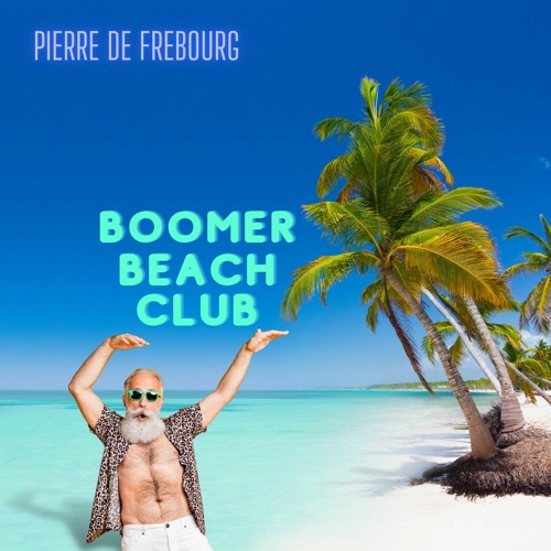 Nouveau single, Nouveau single Pierre de Frebourg &#8211; Boomer Beach Club à découvrir dès maintenant sur les plateformes de streaming !, Beathoven